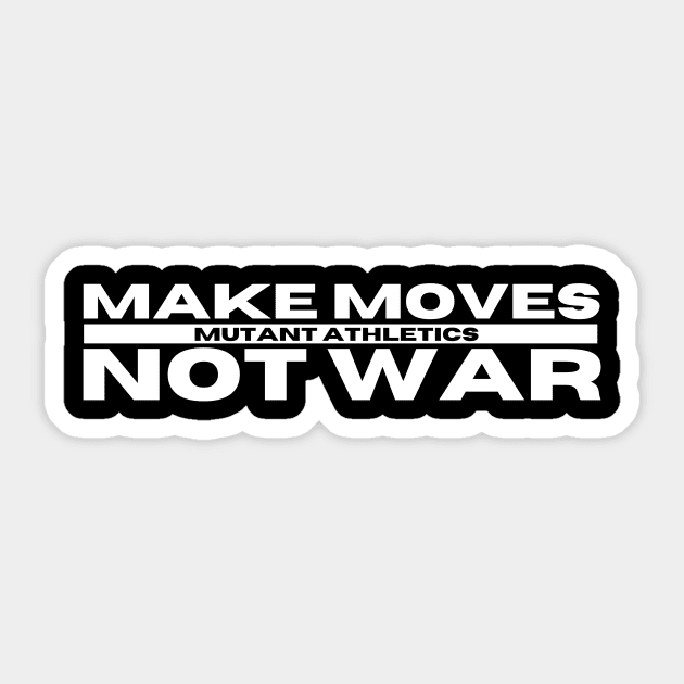 Make Moves Not War Sticker by Mutant Athletics